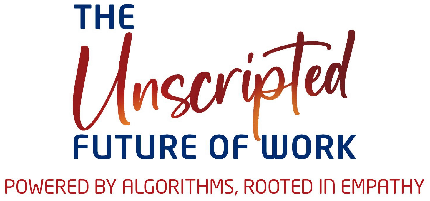 The Unscripted Future of Work. Powered by Algorithms, Rooted in Empathy